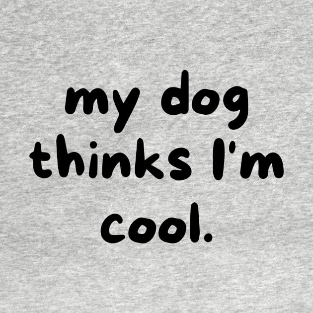 My dog thinks I'm cool by Word and Saying